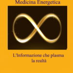 <strong>Medicina Energetica.<br></strong><strong>L’Informazione che plasma la realtà</strong><strong></strong>